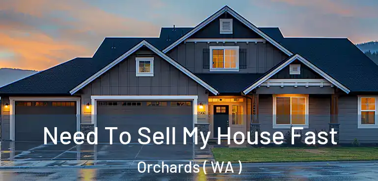  Need To Sell My House Fast Orchards ( WA )