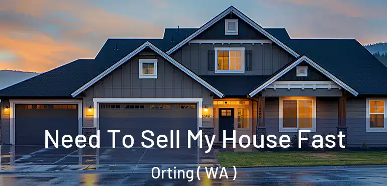  Need To Sell My House Fast Orting ( WA )