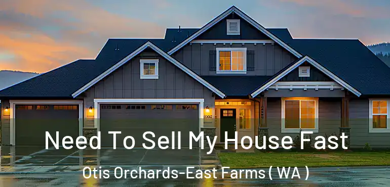  Need To Sell My House Fast Otis Orchards-East Farms ( WA )