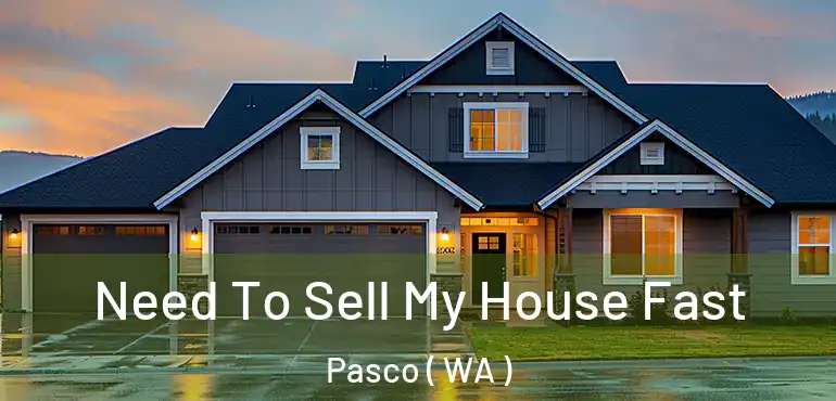  Need To Sell My House Fast Pasco ( WA )