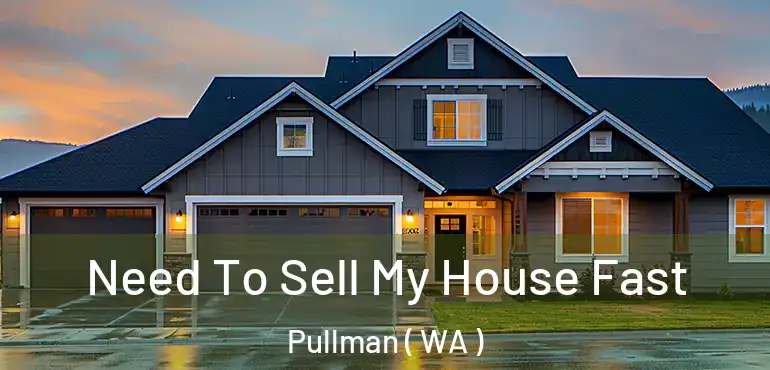  Need To Sell My House Fast Pullman ( WA )