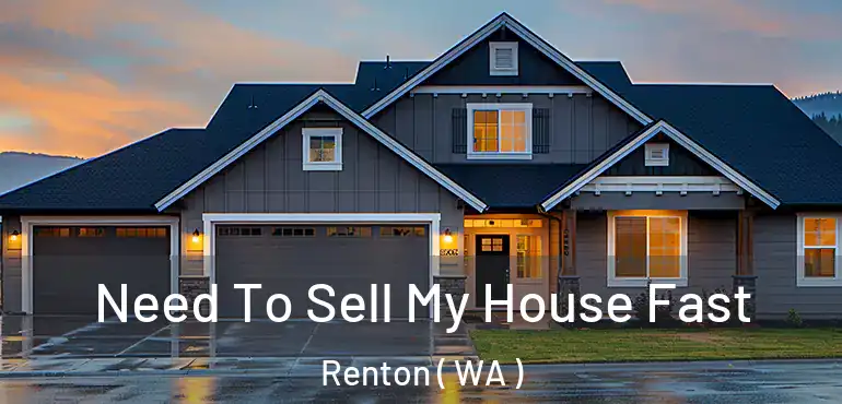  Need To Sell My House Fast Renton ( WA )