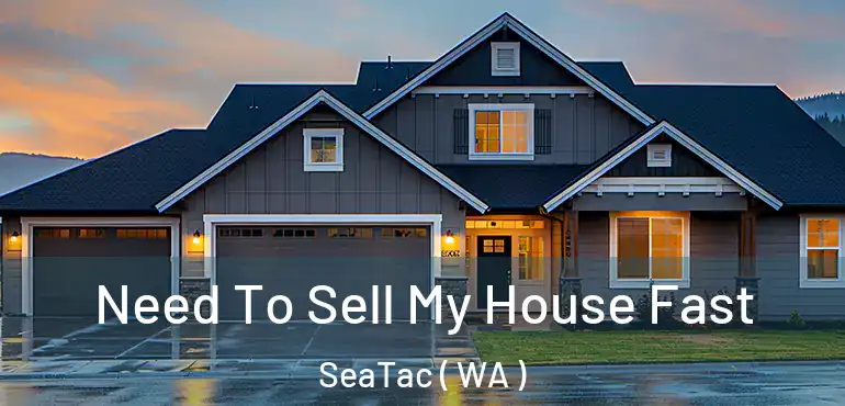  Need To Sell My House Fast SeaTac ( WA )