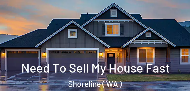  Need To Sell My House Fast Shoreline ( WA )