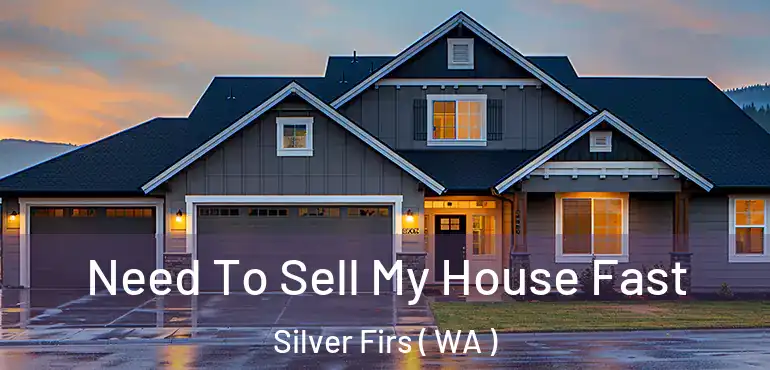  Need To Sell My House Fast Silver Firs ( WA )