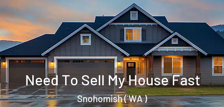  Need To Sell My House Fast Snohomish ( WA )
