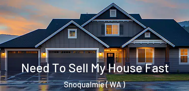  Need To Sell My House Fast Snoqualmie ( WA )
