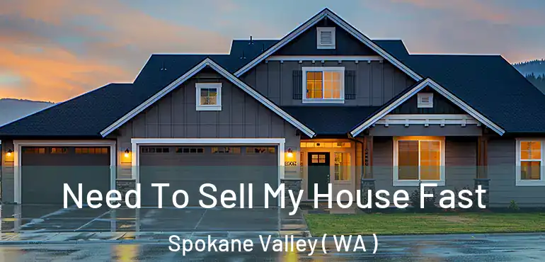  Need To Sell My House Fast Spokane Valley ( WA )