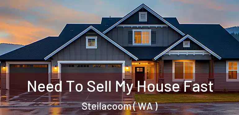  Need To Sell My House Fast Steilacoom ( WA )