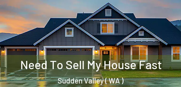  Need To Sell My House Fast Sudden Valley ( WA )
