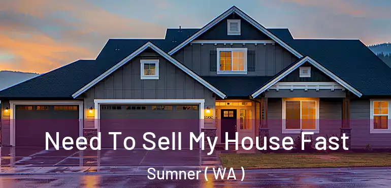  Need To Sell My House Fast Sumner ( WA )