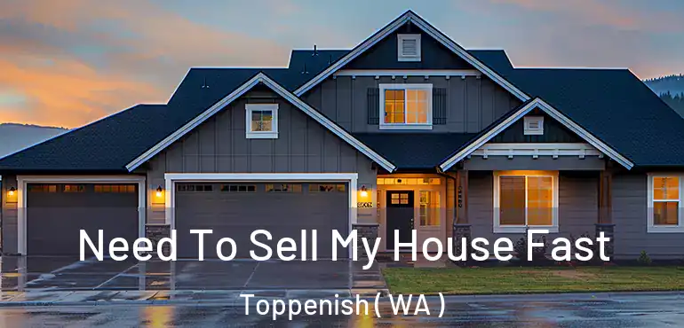  Need To Sell My House Fast Toppenish ( WA )