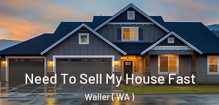  Need To Sell My House Fast Waller ( WA )