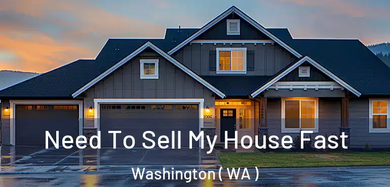  Need To Sell My House Fast Washington ( WA )
