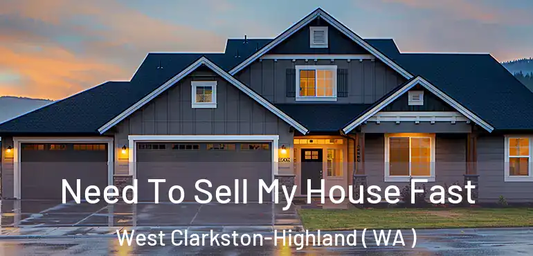  Need To Sell My House Fast West Clarkston-Highland ( WA )