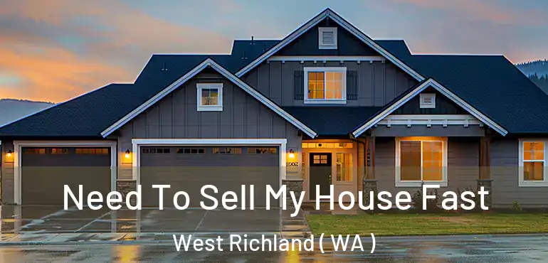  Need To Sell My House Fast West Richland ( WA )