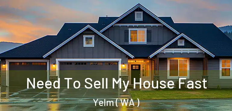  Need To Sell My House Fast Yelm ( WA )