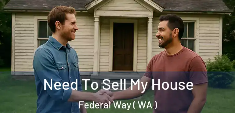  Need To Sell My House Federal Way ( WA )