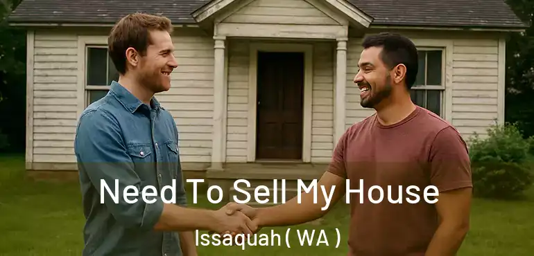 Need To Sell My House Issaquah ( WA )