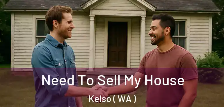  Need To Sell My House Kelso ( WA )
