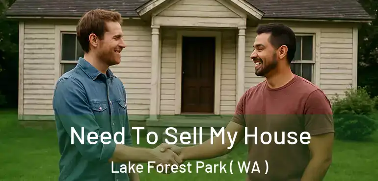  Need To Sell My House Lake Forest Park ( WA )