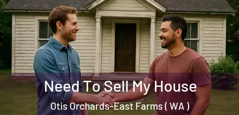  Need To Sell My House Otis Orchards-East Farms ( WA )