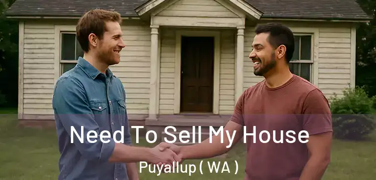  Need To Sell My House Puyallup ( WA )