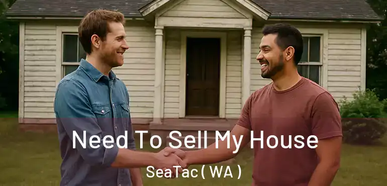  Need To Sell My House SeaTac ( WA )