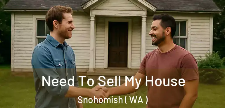  Need To Sell My House Snohomish ( WA )