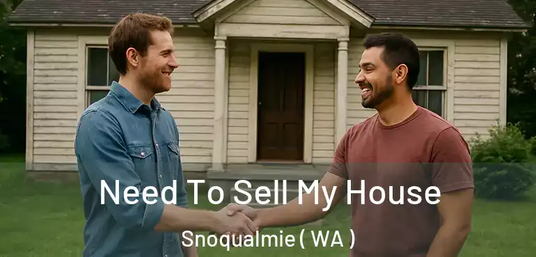 Need To Sell My House Snoqualmie ( WA )
