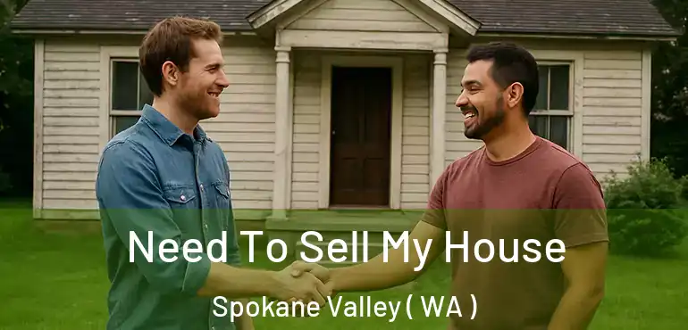  Need To Sell My House Spokane Valley ( WA )