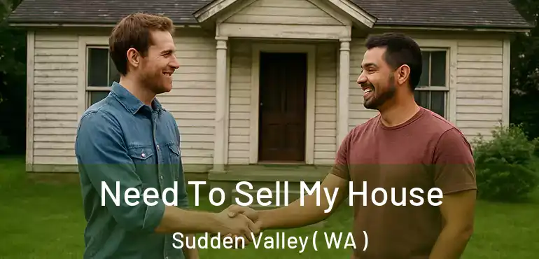 Need To Sell My House Sudden Valley ( WA )