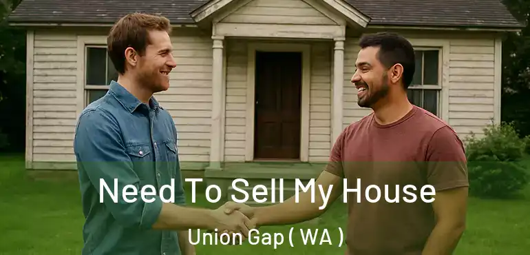  Need To Sell My House Union Gap ( WA )