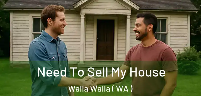  Need To Sell My House Walla Walla ( WA )