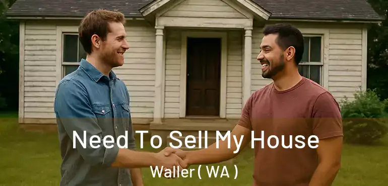  Need To Sell My House Waller ( WA )