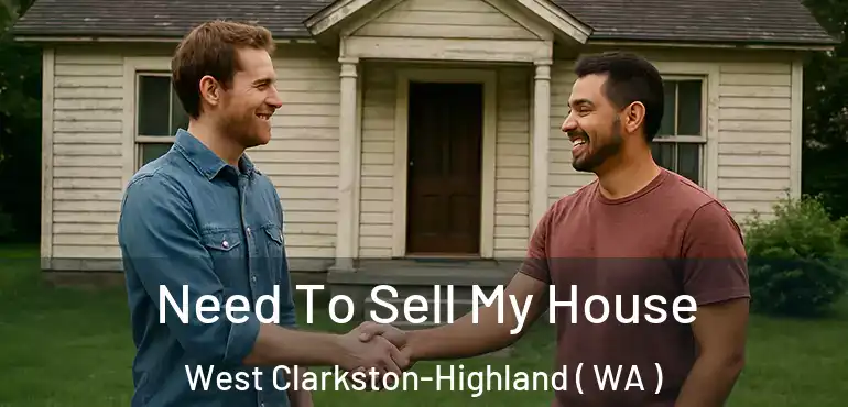  Need To Sell My House West Clarkston-Highland ( WA )