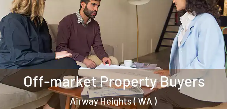  Off-market Property Buyers Airway Heights ( WA )