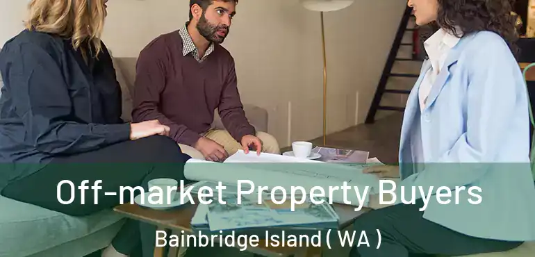  Off-market Property Buyers Bainbridge Island ( WA )