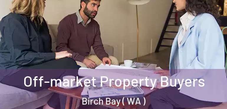  Off-market Property Buyers Birch Bay ( WA )