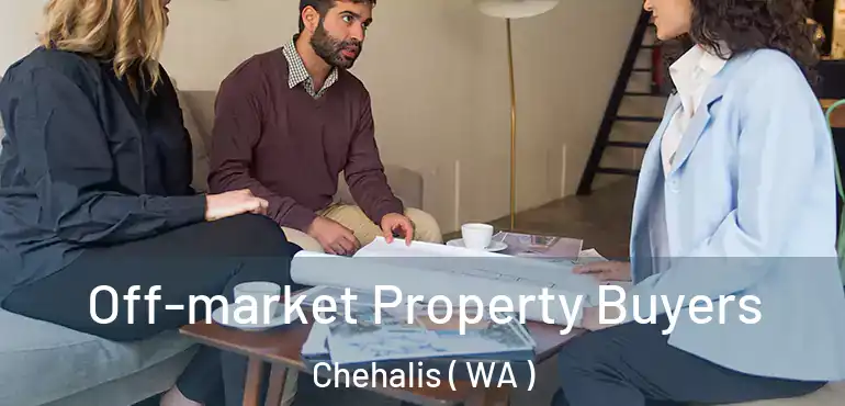  Off-market Property Buyers Chehalis ( WA )