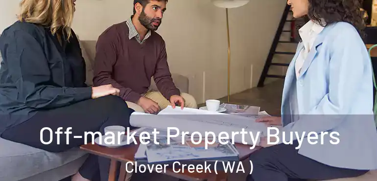  Off-market Property Buyers Clover Creek ( WA )
