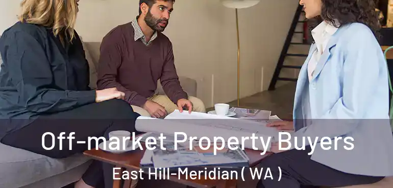  Off-market Property Buyers East Hill-Meridian ( WA )