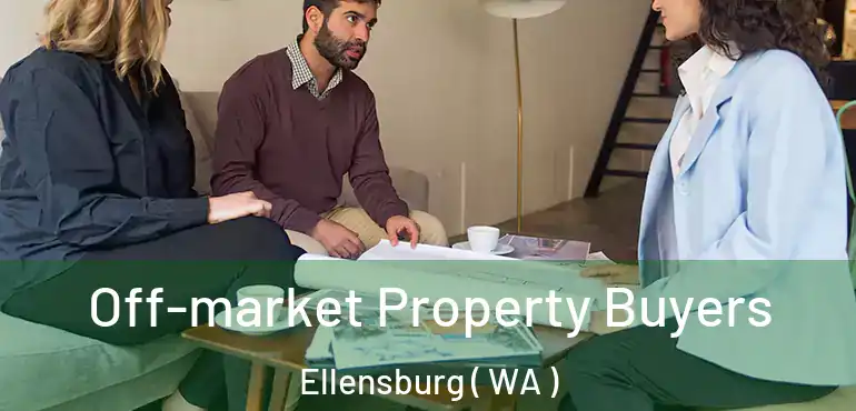  Off-market Property Buyers Ellensburg ( WA )