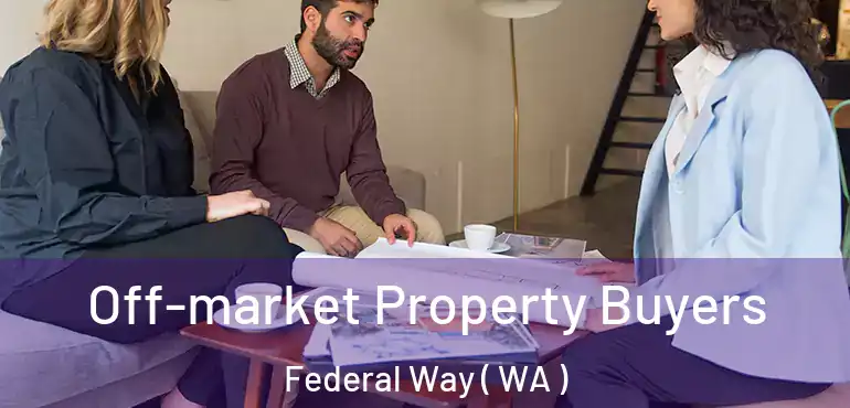  Off-market Property Buyers Federal Way ( WA )