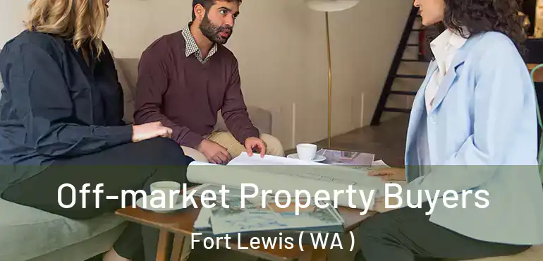  Off-market Property Buyers Fort Lewis ( WA )