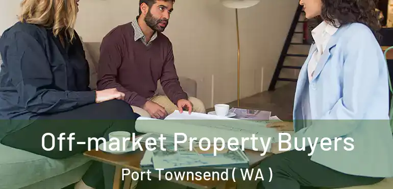  Off-market Property Buyers Port Townsend ( WA )