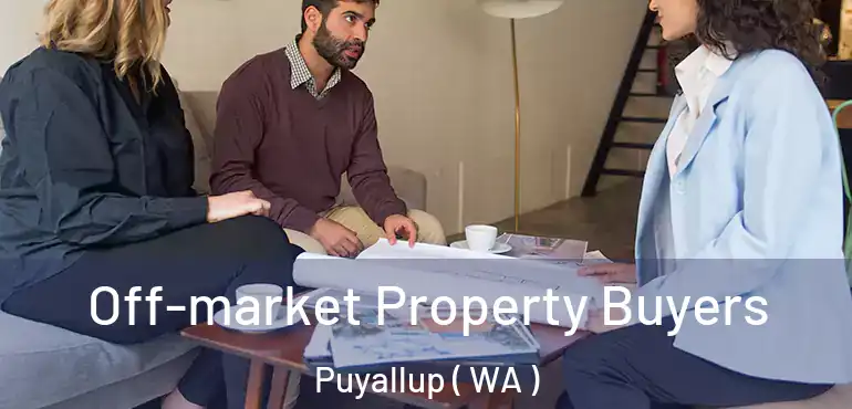  Off-market Property Buyers Puyallup ( WA )