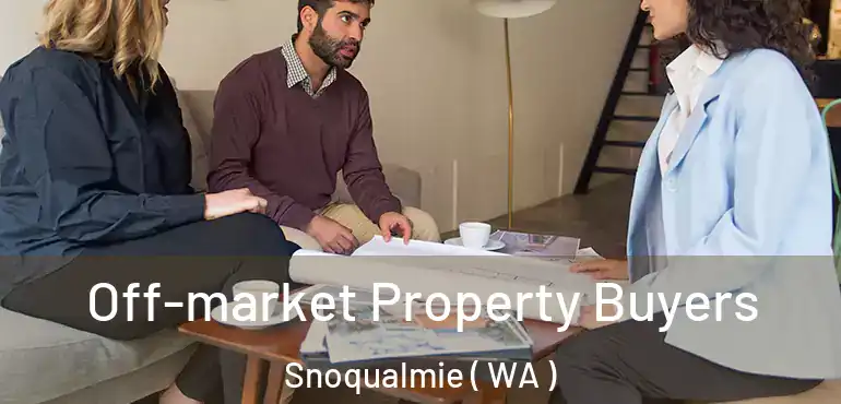  Off-market Property Buyers Snoqualmie ( WA )