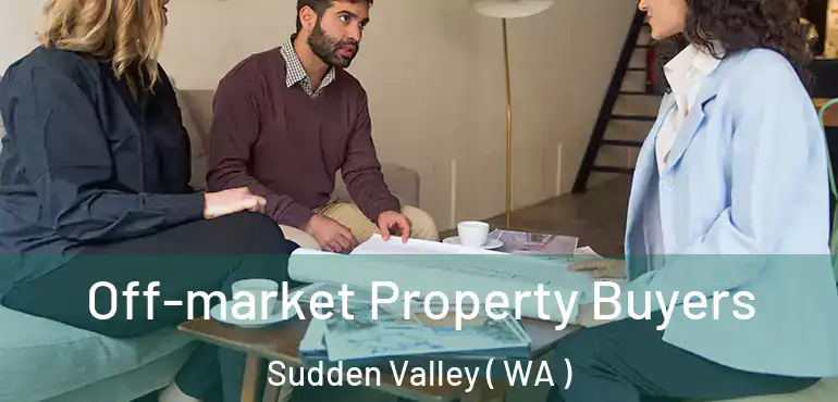  Off-market Property Buyers Sudden Valley ( WA )