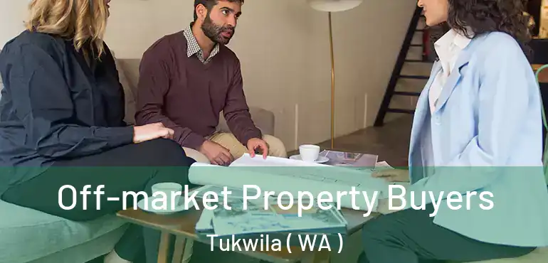  Off-market Property Buyers Tukwila ( WA )